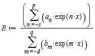 B := (sum(a__n*exp(n*x), n = -c .. p))/(sum(b__m*exp(m*x), m = -d .. q))
