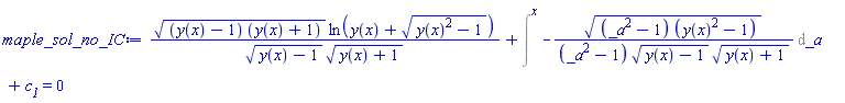 ((y(x)-1)*(y(x)+1))^(1/2)*ln(y(x)+(y(x)^2-1)^(1/2))/((y(x)-1)^(1/2)*(y(x)+1)^(1/2))+Intat(-((_a^2-1)*(y(x)^2-1))^(1/2)/((_a^2-1)*(y(x)-1)^(1/2)*(y(x)+1)^(1/2)), _a = x)+c__1 = 0