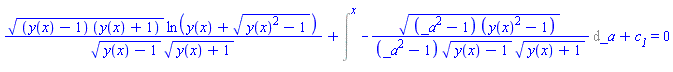 ((y(x)-1)*(y(x)+1))^(1/2)*ln(y(x)+(y(x)^2-1)^(1/2))/((y(x)-1)^(1/2)*(y(x)+1)^(1/2))+Intat(-((_a^2-1)*(y(x)^2-1))^(1/2)/((_a^2-1)*(y(x)-1)^(1/2)*(y(x)+1)^(1/2)), _a = x)+c__1 = 0