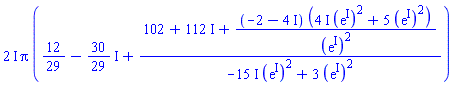 (2*I)*Pi*(12/29-(30/29)*I+(102+112*I+(-2-4*I)*((4*I)*(exp(I))^2+5*(exp(I))^2)/(exp(I))^2)/(-(15*I)*(exp(I))^2+3*(exp(I))^2))