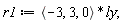r1 := VectorCalculus:-`*`(`<,>`(-3, 3, 0), ly);