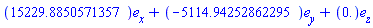 Vector[column]([[15229.8850571357], [-5114.94252862295], [0.]], ["x", "y", "z"])