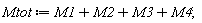 Mtot := VectorCalculus:-`+`(VectorCalculus:-`+`(VectorCalculus:-`+`(M1, M2), M3), M4);