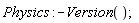 Physics:-Version()