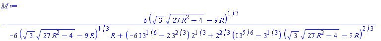 -6*(3^(1/2)*(27*R^2-4)^(1/2)-9*R)^(1/3)/(-6*(3^(1/2)*(27*R^2-4)^(1/2)-9*R)^(1/3)*R+(-(6*I)*3^(1/6)-2*3^(2/3))*2^(1/3)+2^(2/3)*(I*3^(5/6)-3^(1/3))*(3^(1/2)*(27*R^2-4)^(1/2)-9*R)^(2/3))
