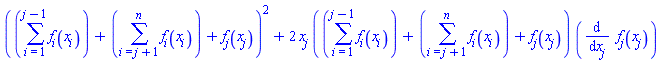 (sum(f[i](x[i]), i = 1 .. j-1)+sum(f[i](x[i]), i = j+1 .. n)+f[j](x[j]))^2+2*x[j]*(sum(f[i](x[i]), i = 1 .. j-1)+sum(f[i](x[i]), i = j+1 .. n)+f[j](x[j]))*(diff(f[j](x[j]), x[j]))