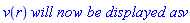 v(r)*`will now be displayed as`*v