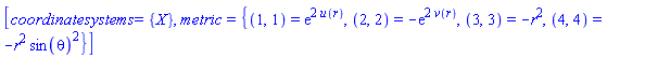 [coordinatesystems = {X}, metric = {(1, 1) = exp(2*u(r)), (2, 2) = -exp(2*v(r)), (3, 3) = -r^2, (4, 4) = -r^2*sin(theta)^2}]