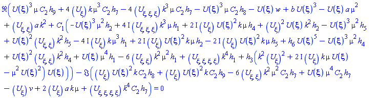 Re(U(xi)^3*mu*C[2]*h[9]+4*(diff(U(xi), xi))*k*mu^3*C[2]*h[7]-4*(diff(diff(diff(U(xi), xi), xi), xi))*k^3*mu*C[2]*h[7]-U(xi)^3*mu*C[2]*h[8]-U(xi)*w+b*U(xi)^3-U(xi)*a*mu^2+(diff(diff(U(xi), xi), xi))*a*k^2+C[1](-U(xi)^3*mu^2*h[2]+(2*I)*(diff(U(xi), xi))*U(xi)^2*k*mu*h[4]-(4*I)*(diff(U(xi), xi))*k*mu^3*h[1]+(diff(U(xi), xi))^2*U(xi)*k^2*h[2]-U(xi)^3*mu^2*h[5]+U(xi)^2*(diff(diff(U(xi), xi), xi))*k^2*h[5]+(4*I)*(diff(diff(diff(U(xi), xi), xi), xi))*k^3*mu*h[1]-(2*I)*(diff(U(xi), xi))*U(xi)^2*k*mu*h[5]+(2*I)*(diff(U(xi), xi))*U(xi)^2*k*mu*h[2]+h[6]*U(xi)^5-U(xi)^3*mu^2*h[4]+U(xi)^2*(diff(diff(U(xi), xi), xi))*k^2*h[4]+U(xi)*mu^4*h[1]-6*(diff(diff(U(xi), xi), xi))*k^2*mu^2*h[1]+(diff(diff(diff(diff(U(xi), xi), xi), xi), xi))*k^4*h[1]+h[3](k^2*(diff(U(xi), xi))^2+(2*I)*(diff(U(xi), xi))*k*mu*U(xi)-mu^2*U(xi)^2)*U(xi)))-Im((diff(U(xi), xi))*U(xi)^2*k*C[2]*h[8]+(diff(U(xi), xi))*U(xi)^2*k*C[2]*h[9]-6*(diff(diff(U(xi), xi), xi))*k^2*mu^2*C[2]*h[7]+U(xi)*mu^4*C[2]*h[7]-(diff(U(xi), xi))*v+2*(diff(U(xi), xi))*a*k*mu+(diff(diff(diff(diff(U(xi), xi), xi), xi), xi))*k^4*C[2]*h[7]) = 0