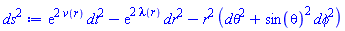 exp(2*v(r))*dt^2-exp(2*lambda(r))*dr^2-r^2*(dtheta^2+sin(theta)^2*dphi^2)