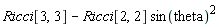 Ricci[3, 3]-Ricci[2, 2]*sin(theta)^2