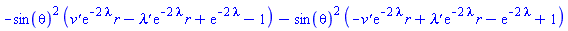 -sin(theta)^2*((diff(v(r), r))*exp(-2*lambda(r))*r-(diff(lambda(r), r))*exp(-2*lambda(r))*r+exp(-2*lambda(r))-1)-sin(theta)^2*(-(diff(v(r), r))*exp(-2*lambda(r))*r+(diff(lambda(r), r))*exp(-2*lambda(r))*r-exp(-2*lambda(r))+1)