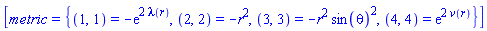[metric = {(1, 1) = -exp(2*lambda(r)), (2, 2) = -r^2, (3, 3) = -r^2*sin(theta)^2, (4, 4) = exp(2*v(r))}]