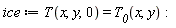 ice := T(x, y, 0) = T__0(x, y)