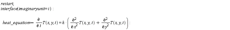restart; interface(imaginaryunit = i); heat_equation := diff(T(x, y, t), t) = k*(diff(T(x, y, t), x, x)+diff(T(x, y, t), y, y))