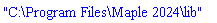"C:\Program Files\Maple 2024\lib"