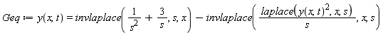 Geq := y(x, t) = invlaplace(1/s^2+3/s, s, x)-invlaplace(laplace(y(x, t)^2, x, s)/s, x, s)