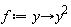 f := proc (y) options operator, arrow; y^2 end proc