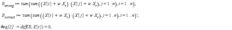 B__wrong := sum(sum((X__r*w+X[i])*(X__r*w+X[j]), j = 1 .. n), i = 1 .. n); B__correct := 'sum(sum((X__r*w+X[i])*(X__r*w+X[j]), j = 1 .. n), i = 1 .. n)'