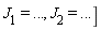 "`J__1`= ..., `J__2`= ...]"