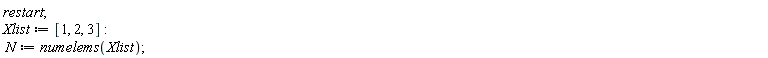 restart; Xlist := [1, 2, 3]; N := numelems(Xlist)