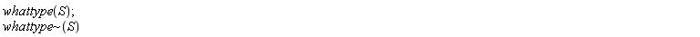 whattype(S); `~`[whattype](S)
