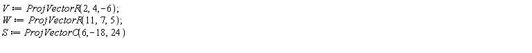 V := ProjVectorR(2, 4, -6); W := ProjVectorR(11, 7, 5); S := ProjVectorC(6, -18, 24)