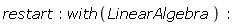 restart; with(LinearAlgebra)