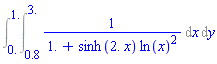 Int(Int(1/(1.+sinh(2.*x)*ln(x)^2), x = .8 .. 3.), y = 0. .. 1.)