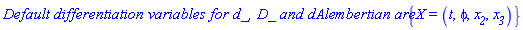 `Default differentiation variables for d_, D_ and dAlembertian are: `*{X = (t, phi, x__2, x__3)}