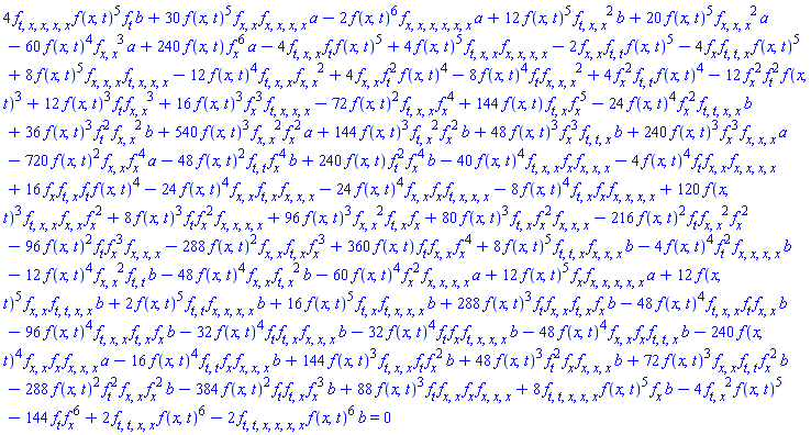 2*(diff(diff(diff(diff(f(x, t), t), t), x), x))*f(x, t)^6-4*(diff(diff(f(x, t), t), x))^2*f(x, t)^5-144*(diff(f(x, t), t))*(diff(f(x, t), x))^6+288*f(x, t)^3*(diff(f(x, t), t))*(diff(diff(f(x, t), x), x))*(diff(diff(f(x, t), t), x))*(diff(f(x, t), x))*b-48*f(x, t)^4*(diff(diff(diff(f(x, t), t), x), x))*(diff(f(x, t), t))*(diff(diff(f(x, t), x), x))*b-96*f(x, t)^4*(diff(diff(diff(f(x, t), t), x), x))*(diff(diff(f(x, t), t), x))*(diff(f(x, t), x))*b-32*f(x, t)^4*(diff(f(x, t), t))*(diff(diff(f(x, t), t), x))*(diff(diff(diff(f(x, t), x), x), x))*b-32*f(x, t)^4*(diff(f(x, t), t))*(diff(f(x, t), x))*(diff(diff(diff(diff(f(x, t), t), x), x), x))*b-48*f(x, t)^4*(diff(diff(f(x, t), x), x))*(diff(f(x, t), x))*(diff(diff(diff(f(x, t), t), t), x))*b-240*f(x, t)^4*(diff(diff(f(x, t), x), x))*(diff(f(x, t), x))*(diff(diff(diff(f(x, t), x), x), x))*a-16*f(x, t)^4*(diff(diff(f(x, t), t), t))*(diff(f(x, t), x))*(diff(diff(diff(f(x, t), x), x), x))*b+144*f(x, t)^3*(diff(diff(diff(f(x, t), t), x), x))*(diff(f(x, t), t))*(diff(f(x, t), x))^2*b+48*f(x, t)^3*(diff(f(x, t), t))^2*(diff(f(x, t), x))*(diff(diff(diff(f(x, t), x), x), x))*b+72*f(x, t)^3*(diff(diff(f(x, t), x), x))*(diff(diff(f(x, t), t), t))*(diff(f(x, t), x))^2*b-288*f(x, t)^2*(diff(f(x, t), t))^2*(diff(diff(f(x, t), x), x))*(diff(f(x, t), x))^2*b-384*f(x, t)^2*(diff(f(x, t), t))*(diff(diff(f(x, t), t), x))*(diff(f(x, t), x))^3*b+88*f(x, t)^3*(diff(f(x, t), t))*(diff(diff(f(x, t), x), x))*(diff(f(x, t), x))*(diff(diff(diff(f(x, t), x), x), x))+8*(diff(diff(diff(diff(diff(f(x, t), t), t), x), x), x))*f(x, t)^5*(diff(f(x, t), x))*b+4*(diff(diff(diff(diff(diff(f(x, t), t), x), x), x), x))*f(x, t)^5*(diff(f(x, t), t))*b+30*f(x, t)^5*(diff(diff(f(x, t), x), x))*(diff(diff(diff(diff(f(x, t), x), x), x), x))*a+12*f(x, t)^5*(diff(diff(f(x, t), x), x))*(diff(diff(diff(diff(f(x, t), t), t), x), x))*b+2*f(x, t)^5*(diff(diff(f(x, t), t), t))*(diff(diff(diff(diff(f(x, t), x), x), x), x))*b+16*f(x, t)^5*(diff(diff(f(x, t), t), x))*(diff(diff(diff(diff(f(x, t), t), x), x), x))*b+12*f(x, t)^5*(diff(f(x, t), x))*(diff(diff(diff(diff(diff(f(x, t), x), x), x), x), x))*a+8*f(x, t)^5*(diff(diff(diff(f(x, t), t), t), x))*(diff(diff(diff(f(x, t), x), x), x))*b-4*f(x, t)^4*(diff(f(x, t), t))^2*(diff(diff(diff(diff(f(x, t), x), x), x), x))*b-12*f(x, t)^4*(diff(diff(f(x, t), x), x))^2*(diff(diff(f(x, t), t), t))*b-48*f(x, t)^4*(diff(diff(f(x, t), x), x))*(diff(diff(f(x, t), t), x))^2*b-60*f(x, t)^4*(diff(f(x, t), x))^2*(diff(diff(diff(diff(f(x, t), x), x), x), x))*a-24*f(x, t)^4*(diff(f(x, t), x))^2*(diff(diff(diff(diff(f(x, t), t), t), x), x))*b+36*f(x, t)^3*(diff(f(x, t), t))^2*(diff(diff(f(x, t), x), x))^2*b+540*f(x, t)^3*(diff(diff(f(x, t), x), x))^2*(diff(f(x, t), x))^2*a+144*f(x, t)^3*(diff(diff(f(x, t), t), x))^2*(diff(f(x, t), x))^2*b+48*f(x, t)^3*(diff(f(x, t), x))^3*(diff(diff(diff(f(x, t), t), t), x))*b+240*f(x, t)^3*(diff(f(x, t), x))^3*(diff(diff(diff(f(x, t), x), x), x))*a-720*f(x, t)^2*(diff(diff(f(x, t), x), x))*(diff(f(x, t), x))^4*a-48*f(x, t)^2*(diff(diff(f(x, t), t), t))*(diff(f(x, t), x))^4*b+240*f(x, t)*(diff(f(x, t), t))^2*(diff(f(x, t), x))^4*b-40*f(x, t)^4*(diff(diff(diff(f(x, t), t), x), x))*(diff(f(x, t), x))*(diff(diff(diff(f(x, t), x), x), x))-4*f(x, t)^4*(diff(f(x, t), t))*(diff(diff(f(x, t), x), x))*(diff(diff(diff(diff(f(x, t), x), x), x), x))+16*(diff(f(x, t), x))*(diff(diff(f(x, t), t), x))*(diff(f(x, t), t))*f(x, t)^4-24*f(x, t)^4*(diff(diff(f(x, t), x), x))*(diff(diff(f(x, t), t), x))*(diff(diff(diff(f(x, t), x), x), x))-24*f(x, t)^4*(diff(diff(f(x, t), x), x))*(diff(f(x, t), x))*(diff(diff(diff(diff(f(x, t), t), x), x), x))-8*f(x, t)^4*(diff(diff(f(x, t), t), x))*(diff(f(x, t), x))*(diff(diff(diff(diff(f(x, t), x), x), x), x))+120*f(x, t)^3*(diff(diff(diff(f(x, t), t), x), x))*(diff(diff(f(x, t), x), x))*(diff(f(x, t), x))^2+8*f(x, t)^3*(diff(f(x, t), t))*(diff(f(x, t), x))^2*(diff(diff(diff(diff(f(x, t), x), x), x), x))+96*f(x, t)^3*(diff(diff(f(x, t), x), x))^2*(diff(diff(f(x, t), t), x))*(diff(f(x, t), x))+80*f(x, t)^3*(diff(diff(f(x, t), t), x))*(diff(f(x, t), x))^2*(diff(diff(diff(f(x, t), x), x), x))-216*f(x, t)^2*(diff(f(x, t), t))*(diff(diff(f(x, t), x), x))^2*(diff(f(x, t), x))^2-96*f(x, t)^2*(diff(f(x, t), t))*(diff(f(x, t), x))^3*(diff(diff(diff(f(x, t), x), x), x))-288*f(x, t)^2*(diff(diff(f(x, t), x), x))*(diff(diff(f(x, t), t), x))*(diff(f(x, t), x))^3+360*f(x, t)*(diff(f(x, t), t))*(diff(diff(f(x, t), x), x))*(diff(f(x, t), x))^4-2*(diff(diff(diff(diff(diff(diff(f(x, t), t), t), x), x), x), x))*f(x, t)^6*b-2*f(x, t)^6*(diff(diff(diff(diff(diff(diff(f(x, t), x), x), x), x), x), x))*a+12*f(x, t)^5*(diff(diff(diff(f(x, t), t), x), x))^2*b+20*f(x, t)^5*(diff(diff(diff(f(x, t), x), x), x))^2*a-60*f(x, t)^4*(diff(diff(f(x, t), x), x))^3*a+240*f(x, t)*(diff(f(x, t), x))^6*a-4*(diff(diff(diff(f(x, t), t), x), x))*(diff(f(x, t), t))*f(x, t)^5+4*f(x, t)^5*(diff(diff(diff(f(x, t), t), x), x))*(diff(diff(diff(diff(f(x, t), x), x), x), x))-2*(diff(diff(f(x, t), x), x))*(diff(diff(f(x, t), t), t))*f(x, t)^5-4*(diff(f(x, t), x))*(diff(diff(diff(f(x, t), t), t), x))*f(x, t)^5+8*f(x, t)^5*(diff(diff(diff(f(x, t), x), x), x))*(diff(diff(diff(diff(f(x, t), t), x), x), x))-12*f(x, t)^4*(diff(diff(diff(f(x, t), t), x), x))*(diff(diff(f(x, t), x), x))^2+4*(diff(diff(f(x, t), x), x))*(diff(f(x, t), t))^2*f(x, t)^4-8*f(x, t)^4*(diff(f(x, t), t))*(diff(diff(diff(f(x, t), x), x), x))^2+4*(diff(f(x, t), x))^2*(diff(diff(f(x, t), t), t))*f(x, t)^4-12*(diff(f(x, t), x))^2*(diff(f(x, t), t))^2*f(x, t)^3+12*f(x, t)^3*(diff(f(x, t), t))*(diff(diff(f(x, t), x), x))^3+16*f(x, t)^3*(diff(f(x, t), x))^3*(diff(diff(diff(diff(f(x, t), t), x), x), x))-72*f(x, t)^2*(diff(diff(diff(f(x, t), t), x), x))*(diff(f(x, t), x))^4+144*f(x, t)*(diff(diff(f(x, t), t), x))*(diff(f(x, t), x))^5 = 0