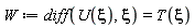 W := diff(U(xi), xi) = T(xi)