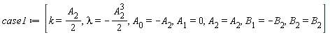 case1 := [k = (1/2)*A[2], lambda = -(1/2)*A[2]^3, A[0] = -A[2], A[1] = 0, A[2] = A[2], B[1] = -B[2], B[2] = B[2]]