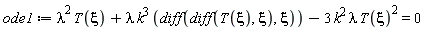 ode1 := lambda^2*T(xi)+lambda*k^3*(diff(diff(T(xi), xi), xi))-3*k^2*lambda*T(xi)^2 = 0