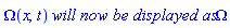 Omega(x, t)*`will now be displayed as`*Omega