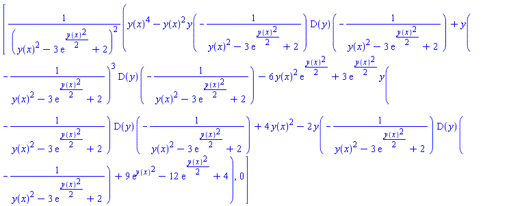 [(y(x)^4-y(x)^2*y(-1/(y(x)^2-3*exp((1/2)*y(x)^2)+2))*(D(y))(-1/(y(x)^2-3*exp((1/2)*y(x)^2)+2))+y(-1/(y(x)^2-3*exp((1/2)*y(x)^2)+2))^3*(D(y))(-1/(y(x)^2-3*exp((1/2)*y(x)^2)+2))-6*y(x)^2*exp((1/2)*y(x)^2)+3*exp((1/2)*y(x)^2)*y(-1/(y(x)^2-3*exp((1/2)*y(x)^2)+2))*(D(y))(-1/(y(x)^2-3*exp((1/2)*y(x)^2)+2))+4*y(x)^2-2*y(-1/(y(x)^2-3*exp((1/2)*y(x)^2)+2))*(D(y))(-1/(y(x)^2-3*exp((1/2)*y(x)^2)+2))+9*exp(y(x)^2)-12*exp((1/2)*y(x)^2)+4)/(y(x)^2-3*exp((1/2)*y(x)^2)+2)^2, 0]