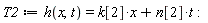 T2 := h(x, t) = t*n[2]+x*k[2]