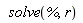solve(%, r)