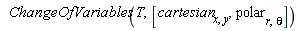 ChangeOfVariables(T, [cartesian[x, y], polar[r, theta]])