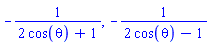 -1/(2*cos(theta)+1), -1/(2*cos(theta)-1)