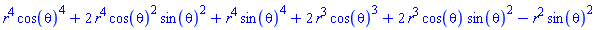 r^4*cos(theta)^4+2*r^4*cos(theta)^2*sin(theta)^2+r^4*sin(theta)^4+2*r^3*cos(theta)^3+2*r^3*cos(theta)*sin(theta)^2-r^2*sin(theta)^2