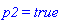 p2 = true