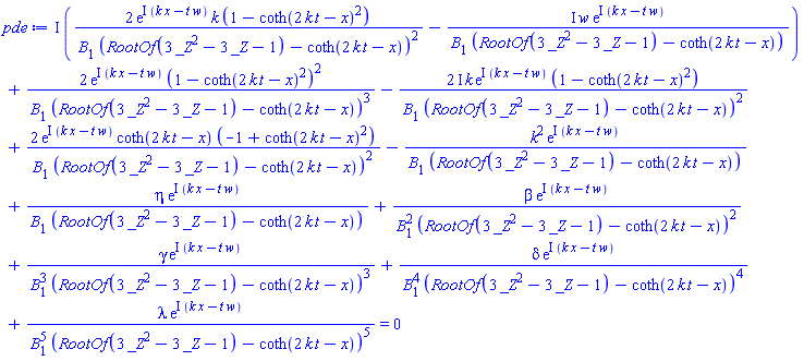 I*(2*exp(I*(k*x-t*w))*k*(1-coth(2*k*t-x)^2)/(B[1]*(RootOf(3*_Z^2-3*_Z-1)-coth(2*k*t-x))^2)-I*w*exp(I*(k*x-t*w))/(B[1]*(RootOf(3*_Z^2-3*_Z-1)-coth(2*k*t-x))))+2*exp(I*(k*x-t*w))*(1-coth(2*k*t-x)^2)^2/(B[1]*(RootOf(3*_Z^2-3*_Z-1)-coth(2*k*t-x))^3)-(2*I)*k*exp(I*(k*x-t*w))*(1-coth(2*k*t-x)^2)/(B[1]*(RootOf(3*_Z^2-3*_Z-1)-coth(2*k*t-x))^2)+2*exp(I*(k*x-t*w))*coth(2*k*t-x)*(-1+coth(2*k*t-x)^2)/(B[1]*(RootOf(3*_Z^2-3*_Z-1)-coth(2*k*t-x))^2)-k^2*exp(I*(k*x-t*w))/(B[1]*(RootOf(3*_Z^2-3*_Z-1)-coth(2*k*t-x)))+eta*exp(I*(k*x-t*w))/(B[1]*(RootOf(3*_Z^2-3*_Z-1)-coth(2*k*t-x)))+beta*exp(I*(k*x-t*w))/(B[1]^2*(RootOf(3*_Z^2-3*_Z-1)-coth(2*k*t-x))^2)+gamma*exp(I*(k*x-t*w))/(B[1]^3*(RootOf(3*_Z^2-3*_Z-1)-coth(2*k*t-x))^3)+delta*exp(I*(k*x-t*w))/(B[1]^4*(RootOf(3*_Z^2-3*_Z-1)-coth(2*k*t-x))^4)+lambda*exp(I*(k*x-t*w))/(B[1]^5*(RootOf(3*_Z^2-3*_Z-1)-coth(2*k*t-x))^5) = 0