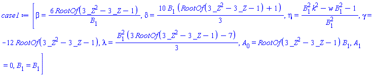 [beta = 6*RootOf(3*_Z^2-3*_Z-1)/B[1], delta = (10/3)*B[1]*(RootOf(3*_Z^2-3*_Z-1)+1), eta = (k^2*B[1]^2-w*B[1]^2-1)/B[1]^2, gamma = -12*RootOf(3*_Z^2-3*_Z-1), lambda = (1/3)*B[1]^2*(3*RootOf(3*_Z^2-3*_Z-1)-7), A[0] = RootOf(3*_Z^2-3*_Z-1)*B[1], A[1] = 0, B[1] = B[1]]