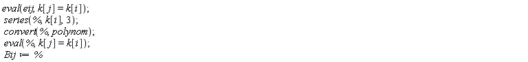 eval(eij, k[j] = k[i]); series(%, k[i], 3); convert(%, polynom); eval(%, k[j] = k[i]); Bij := %