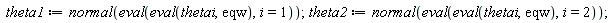 theta1 := normal(eval(eval(thetai, eqw), i = 1)); theta2 := normal(eval(eval(thetai, eqw), i = 2))