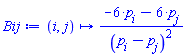 proc (i, j) options operator, arrow; (-6*p[i]-6*p[j])/(p[i]-p[j])^2 end proc