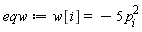 eqw := w[i] = -5*p[i]^2