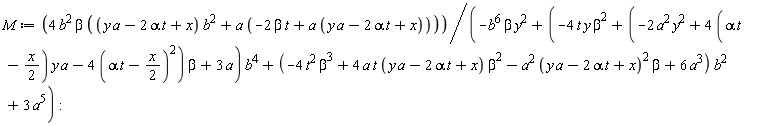 M := 4*b^2*beta*((a*y-2*alpha*t+x)*b^2+a*(-2*beta*t+a*(a*y-2*alpha*t+x)))/(-b^6*beta*y^2+(-4*t*y*beta^2+(-2*a^2*y^2+(4*(alpha*t-(1/2)*x))*y*a-4*(alpha*t-(1/2)*x)^2)*beta+3*a)*b^4+(-4*t^2*beta^3+4*a*t*(a*y-2*alpha*t+x)*beta^2-a^2*(a*y-2*alpha*t+x)^2*beta+6*a^3)*b^2+3*a^5)