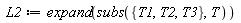 L2 := expand(subs({T1, T2, T3}, T))